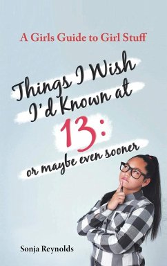 THINGS I WISH I'D KNOWN AT 13 - Reynolds, Sonja