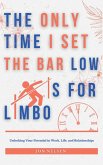 The Only Time I Set the Bar Low Is for Limbo