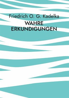 Wahre Erkundigungen - Kadelka, Friedrich O. G.