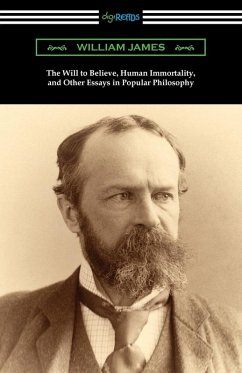 The Will to Believe, Human Immortality, and Other Essays in Popular Philosophy