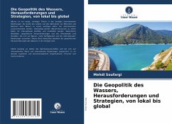 Die Geopolitik des Wassers, Herausforderungen und Strategien, von lokal bis global - Soufargi, Mehdi