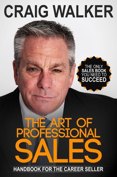 The Art of Professional Sales, Handbook for the Career Seller (eBook, ePUB) The Art of Professional Sales, Handbook for the Career Seller (eBook, ePUB)