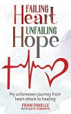 Failing Heart, Unfailing Hope: My Unforeseen Journey from Heart Attack to Healing (eBook, ePUB)