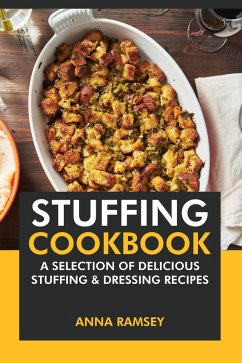 Stuffing Cookbook: A Selection of Delicious Stuffing & Dressing Recipes (eBook, ePUB) - Ramsey, Anna