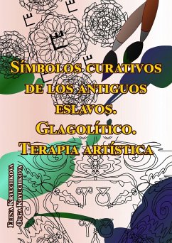 Cover Símbolos curativos de los antiguos eslavos. Glagolítico. Terapia artística (Magia, tarot y esoterismo.) (eBook, ePUB)
