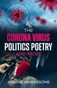 The Corona Virus, Politics Poetry and Prose (eBook, ePUB) - Haweksome, Andrae