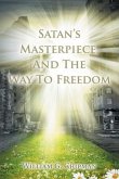Satan's Masterpiece, And The Way To Freedom (eBook, ePUB)