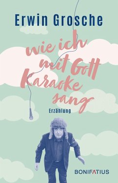 Wie ich mit Gott Karaoke sang (eBook, ePUB) - Grosche, Erwin