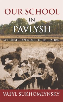 Our School in Pavlysh: A Holistic Approach to Education (eBook, ePUB) - Sukhomlynsky, Vasyl