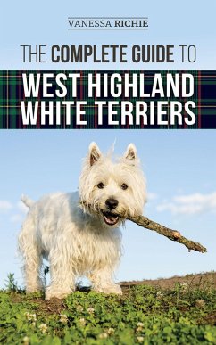 The Complete Guide to West Highland White Terriers (eBook, ePUB) - Richie, Vanessa