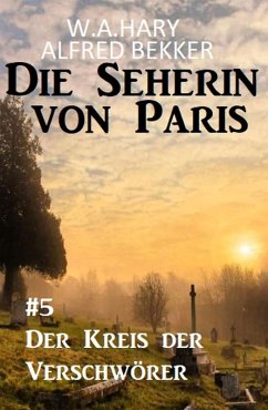 Der Kreis der Verschwörer: Die Seherin von Paris 5 (eBook, ePUB) - Hary, W. A.; Bekker, Alfred