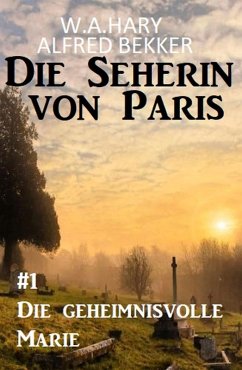 Die geheimnisvolle Marie: Die Seherin von Paris 1 (eBook, ePUB) - Hary, W. A.; Bekker, Alfred