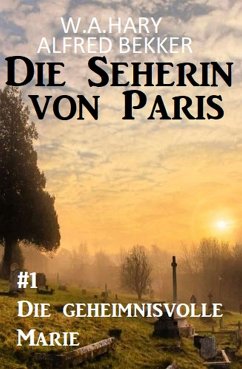 Die geheimnisvolle Marie: Die Seherin von Paris 1 (eBook, ePUB) - Hary, W. A.; Bekker, Alfred