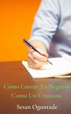 Cover Cómo Lanzar Tu Negocio Como Un Cristiano (eBook, ePUB)