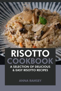 Risotto Cookbook: A Selection of Delicious & Easy Risotto Recipes (eBook, ePUB) - Ramsey, Anna