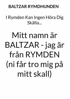 I Rymden Kan Ingen Höra Dig Skälla... (eBook, ePUB) - Rymdhunden, Baltzar