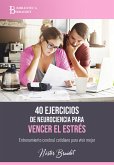 40 ejercicios de neurociencia para vencer el estrés (eBook, ePUB)