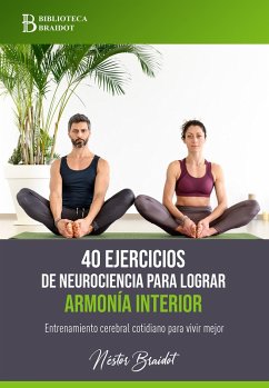 40 ejercicios de neurociencia para lograr armonía interior (eBook, ePUB) - Braidot, Néstor