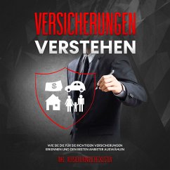 Versicherungen verstehen: Wie Sie die für Sie richtigen Versicherungen erkennen und den besten Anbieter auswählen - inkl. Versicherungschecklisten (MP3-Download) - Leuken, Johannes