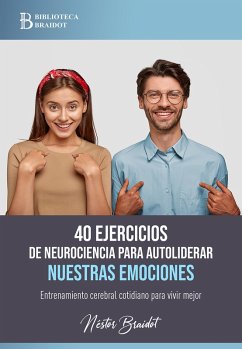 40 ejercicios de neurociencia para autoliderar nuestras emociones (eBook, ePUB) - Braidot, Néstor