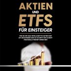 Aktien und ETFs für Einsteiger: Wie Sie Ihr Geld intelligent in Aktien und ETF investieren und so Schritt für Schritt finanzielle Freiheit erreichen (MP3-Download)