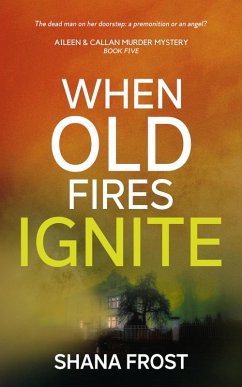 When Old Fires Ignite (Aileen and Callan Murder Mysteries, #5) (eBook, ePUB) - Frost, Shana