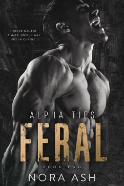 Feral: A Dark Omegaverse Romance (Alpha Ties, #2) (eBook, ePUB) - Ash, Nora