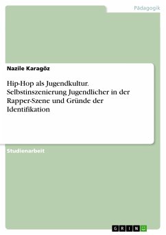 Hip-Hop als Jugendkultur. Selbstinszenierung Jugendlicher in der Rapper-Szene und Gründe der Identifikation (eBook, PDF)