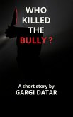 Who Killed The Bully? (eBook, ePUB)