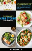 The Complete Carb Cycling Cookbook ;The Perfect Nutrition Guide For Rapid Weight Loss And Boosting Metabolism With Meal Plan And Nourishing Recipes (eBook, ePUB)