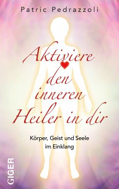 Aktiviere den inneren Heiler in dir (eBook, ePUB) - Pedrazzoli, Patric