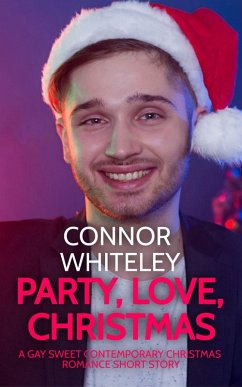 Party, Love, Christmas: A Gay Sweet Contemporary Christmas Romance Short Story (The English Gay Sweet Contemporary Romance Stories, #7) (eBook, ePUB) - Whiteley, Connor