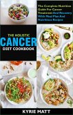 The Holistic Cancer Diet Cookbook ;The Complete Nutrition Guide For Cancer Treatment And Recovery With Meal Plan And Nutritious Recipes (eBook, ePUB) The Holistic Cancer Diet Cookbook ;The Complete Nutrition Guide For Cancer Treatment And Recovery With Meal Plan And Nutritious Recipes (eBook, ePUB)
