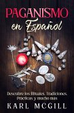 Paganismo en Español: Descubre los Rituales, Tradiciones, Prácticas y mucho más (eBook, ePUB)