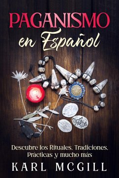 Paganismo en Español: Descubre los Rituales, Tradiciones, Prácticas y mucho más (eBook, ePUB) Cover Paganismo en Español: Descubre los Rituales, Tradiciones, Prácticas y mucho más (eBook, ePUB)