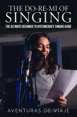The Do-Re-Mi of Singing: The Ultimate Beginner to Intermediate Singing Guide (Music) (eBook, ePUB)