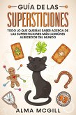 Guía de las Supersticiones: Todo lo que Querías Saber Acerca de las Supersticiones más Comúnes Alrededor del Mundo (eBook, ePUB)
