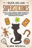 Guía de las Supersticiones: Todo lo que Querías Saber Acerca de las Supersticiones más Comúnes Alrededor del Mundo (eBook, ePUB) Guía de las Supersticiones: Todo lo que Querías Saber Acerca de las Supersticiones más Comúnes Alrededor del Mundo (eBook, ePUB)