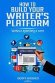 How To Build Your Writer's Platform (eBook, ePUB) How To Build Your Writer's Platform (eBook, ePUB)