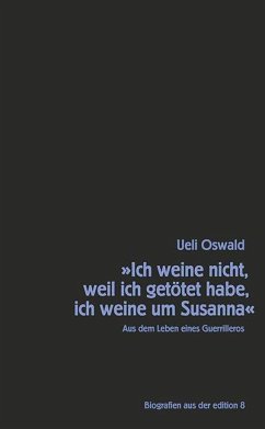 »Ich weine nicht, weil ich getötet habe, ich weine um Susanna« - Oswald, Ueli