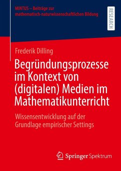 Begründungsprozesse im Kontext von (digitalen) Medien im Mathematikunterricht - Dilling, Frederik