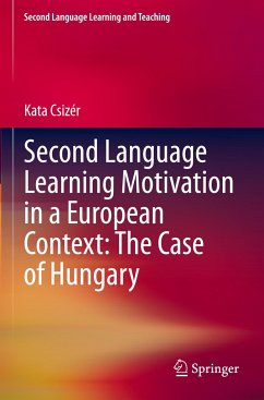 Second Language Learning Motivation in a European Context: The Case of Hungary - Csizér, Kata