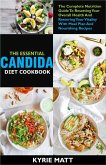 The Essential Candida Diet Cookbook;The Complete Nutrition Guide To Resetting Your Overall Health And Restoring Your Vitality With Meal Plan And Nourishing Recipes (eBook, ePUB)