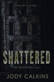 Shattered (The Hexon Code, #1) (eBook, ePUB) Shattered (The Hexon Code, #1) (eBook, ePUB)