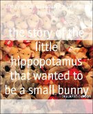 the story of the little hippopotamus that wanted to be a small bunny (eBook, ePUB)