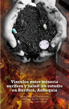 Vínculos entre minería aurífera y salud: un estudio en Buriticá, Antioquia (eBook, ePUB) - Cardona Arias, Jaiberth Antonio; Higuita Gutiérrez, Luis Felipe; Cataño Correa, Juan Carlos