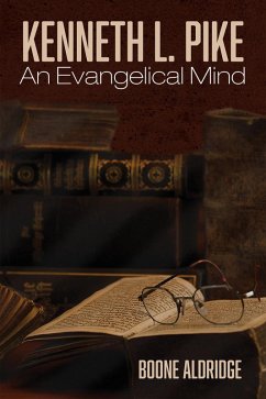Kenneth L. Pike: An Evangelical Mind (eBook, ePUB)