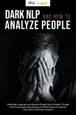 Dark NLP and How to Analyze People: Read Body Language and Influence People Like an Empath Through Dark Psychology, Manipulation and Mind Control; Counteract Narcissism and Energy Vampires (eBook, ePUB)