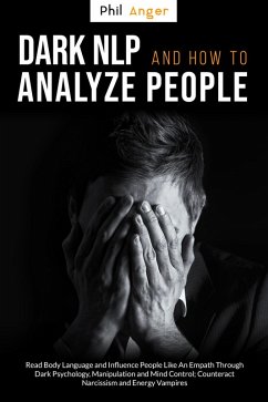Cover Dark NLP and How to Analyze People: Read Body Language and Influence People Like an Empath Through Dark Psychology, Manipulation and Mind Control; Counteract Narcissism and Energy Vampires (eBook, ePUB)