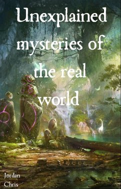 The Unexplained Mysteries of the World (eBook, ePUB) - Chris, Jordan